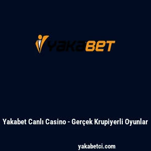 Yakabet Canlı Casino - Ger&ccedil;ek Krupiyerli Oyunlar