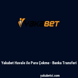 Yakabet Havale ile Para &Ccedil;ekme - Banka Transferi
